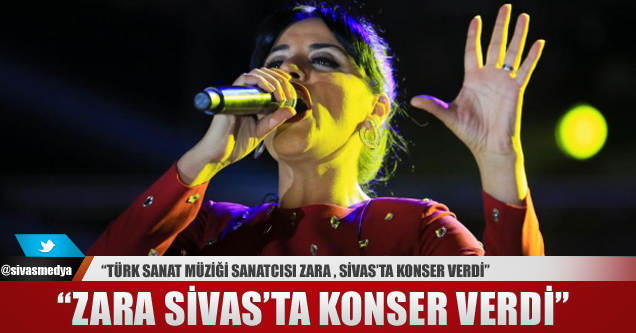 Zara, Sivas’ta Konser Verdi