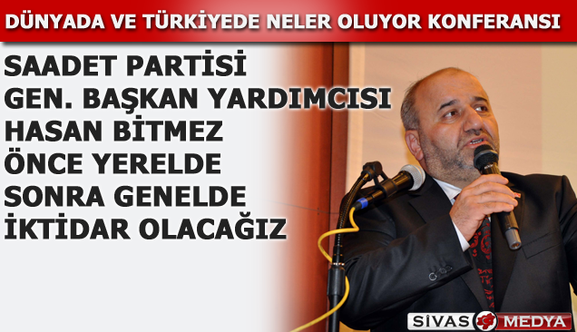 Saadet Partisinden Dünya ve Türkiyede Neler Oluyor Konferansı !